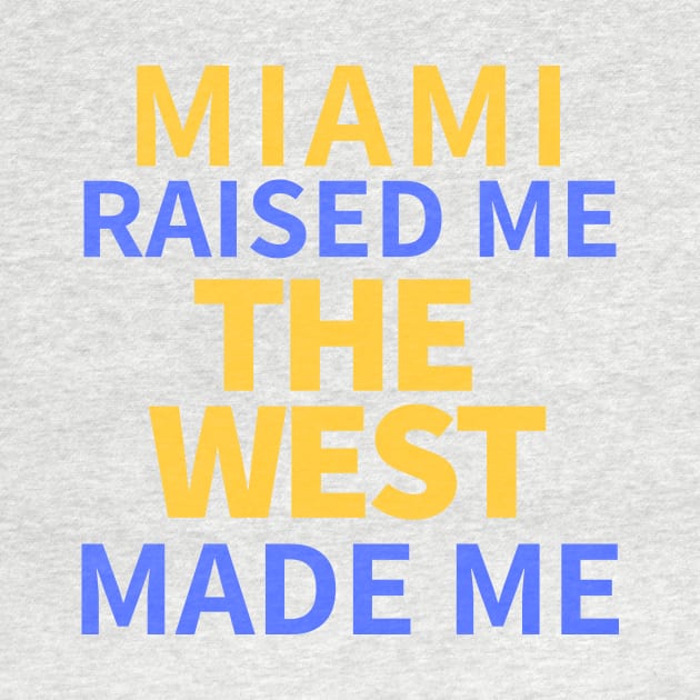 Miami Raised Me The West Made Me by BlackMenStuff